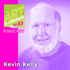 Kevin Kelly on The Art of Allowance Podcast